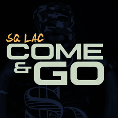 @SQ_LAC -COME & GO!!! [Prod. By @DyNoMiteTheProd.]
