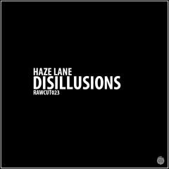 Haze Lane - Disillusions [RAWCUT023]