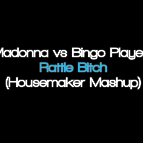 Madonna vs Bingo Players - Rattle Bitch (Housemaker Mashup)DL FULL