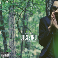 Oshea ~ Blessing [Prod By Andre Palace]