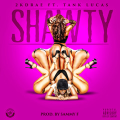 Shawty - 2KDRAE - Tank Lucas Prod. by Sammy F