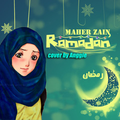 RAMADHAN - Maher Zain (Indonesian, Arabic, English version) cover by Anggie
