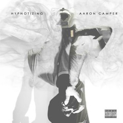 Aaron Camper - "Hypnotizing" [prod. by DJ Camper]