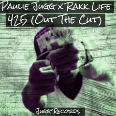Paulie Jugg x Rakk Life x 425(Out The Cut)