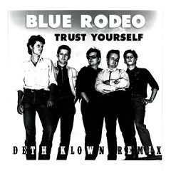 Blue Rodeo - Trust Yourself (DETH KLOWN Remix)