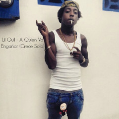 Lil Quil - A Quien Va Engañar (Crece Solo)