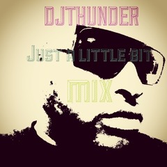 DJ THUNDER JUST A LITTLE BIT MIX