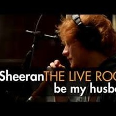 ED SHEERAN BE MY HUSBAND STUDIO VERSION