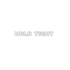 HOLD TIGHT
