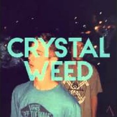 Crystal F****in' Weed