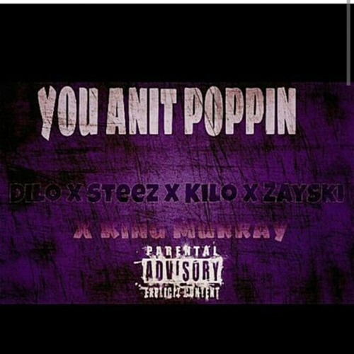 You Ain't Poppin x dilo x 800steez x kilo x zayski x King Murray