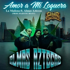 La Mañosa Ft Almas Aztecas - Amor A Mi Loquera (Prod. Majestic Beatz)