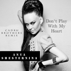 Don't Play With My Heart-remix Cadry Brothers & Anna Shesternina
