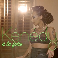 Kénédy - A La Folie (2015) ♪