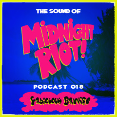 THE SOUND OF MIDNIGHT RIOT - Podcast 018 - Fabiolous Barker