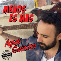 Agus Gamino . Menos Es Mas 2015