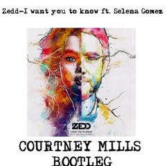 Zedd Ft. Selena Gomez - I Want You To Know (courtney Mills Bootleg)