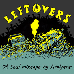 Leftovers - A soul mixtape by Leolyxxx