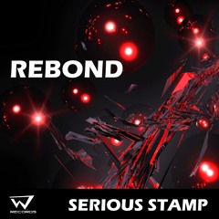 Rebond - Serious Stamp - OUT NOW !!