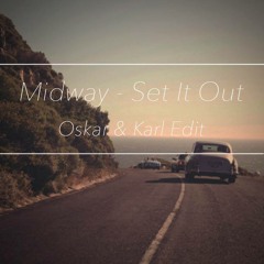 Midway - Set It Out (Oskar & Karl Edit)