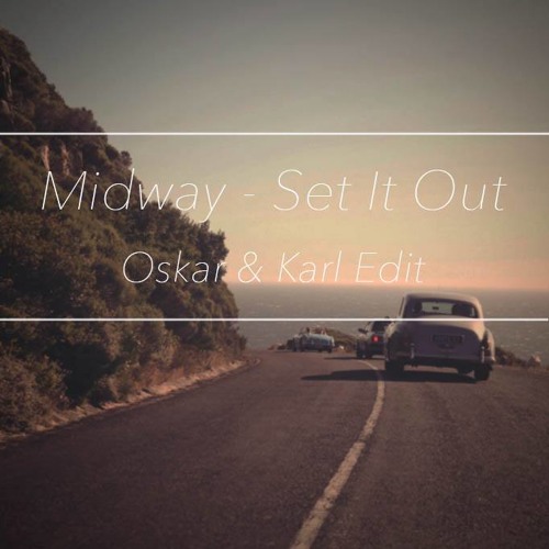 Midway - Set It Out (Oskar & Karl Edit)