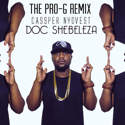Cassper Nyovest - Doc Shebeleza (The @ProGIsTheName Remix) [Unofficial]