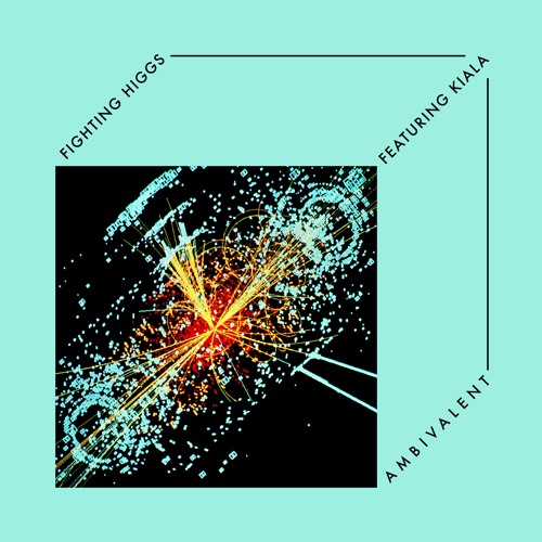Fighting Higgs - Ambivalent (feat. Kiala)