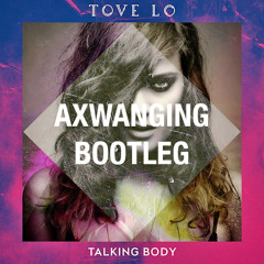 Tove Lo - Talking Body (AXWANGING Bootleg)