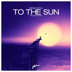 Deniz Koyu - To The Sun (Gazlind Remix)