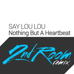 Say Lou Lou - Nothing But A Heartbeat (2nd Room Remix)