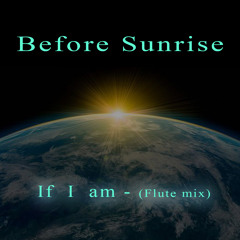 Before Sunrise - If I am (flute mix)