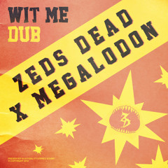 Zeds Dead X Megalodon - Wit Me Dub