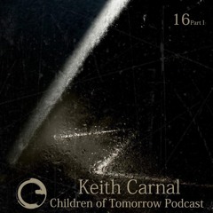 Children Of Tomorrow's Podcast 16a - Keith Carnal