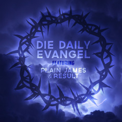 Evangel - Die Daily ft. Plain James & Result