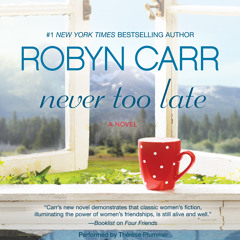 NEVER TOO LATE by Robyn Carr