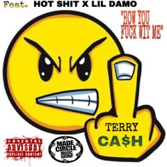 How You Fuck Wit Me - Terry Cash X Hot Shit X LIl Damo