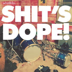 Shit's Dope! - Album