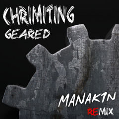 Chrimiting - Geared (Manak1n Remix) *[FREE DOWNLOAD]*