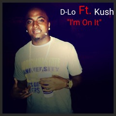 D-Lo Ft. Kush - I'm on it