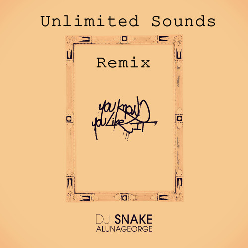 Download Mp3 Dj Snake Alunageorge You Know You Like It Unlimited Sounds Remix Free Download 2 79mb Vixatunes vixatunes