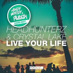 Headhunterz & Crystal Lake - Live Your Life [Whitby & Audox HARD EDIT]