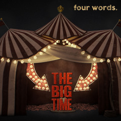 The Big Time ~ four words.