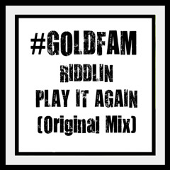 Riddlin - Play It Again (Original Mix) #GOLDFAM