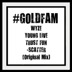 WyzE, Young Live, & Trust Fun - Scatter (Original Mix) #GOLDFAM