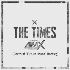 APAX - The Times (Dextrust "Future House" Bootleg) [FREE DOWNLOAD] *SUPPORTED BY APAX*