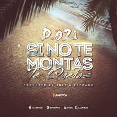 D.Ozi - Si No Te Montas Te Quedas