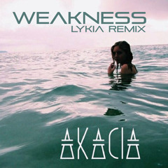Akacia - Weakness (Lykia Remix)