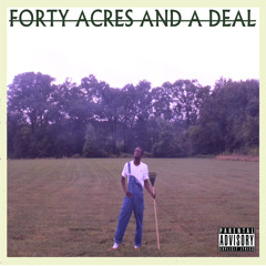 FORTY ACRES & A DEAL