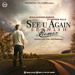 Mike la voz del barrio ft Rapper killa  at See u again Spanish  remix 8
