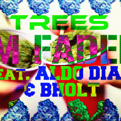 Trees- Im Faded (OG SHIT) Feat. Aldo Diaz aka Vice & BHolt